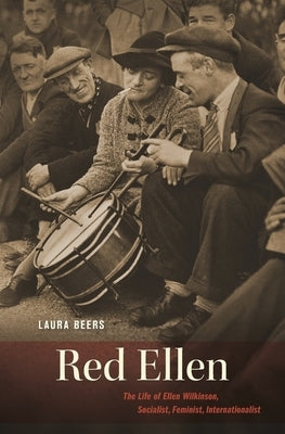 Red Ellen: The Life of Ellen Wilkinson, Socialist, Feminist, Internationalist by Beers, Laura