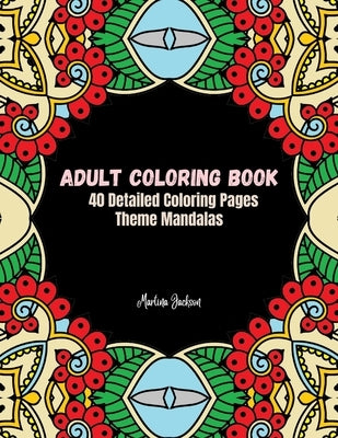 Adult Coloring Book Mandalas: 40 Detailed Coloring Pages Theme Mandalas by Jackson, Martina