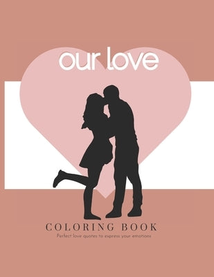OUR LOVE - Coloring Book - Perfect love quotes to express your emotions: Mandala Coloring Book with Quotes by Books, Arc