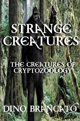 Strange Creatures (The Creatures of Cryptozoology) by Brancato, Dino