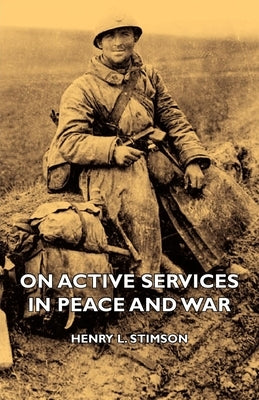On Active Services in Peace and War by Stimson, Henry L.