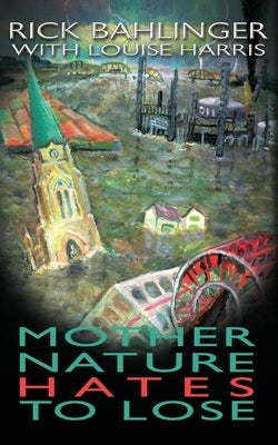 Mother Nature Hates - To Lose A Beau and Rachelle Novel by Bahlinger, Rick