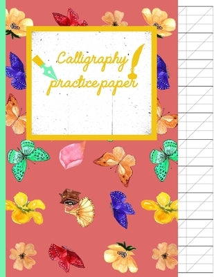 Calligraphy Practice paper: Flowers & Butterflies hand writing workbook for adults & kids 120 pages of practice sheets to write in (8.5x11 Inch). by Publishing, Creative Line