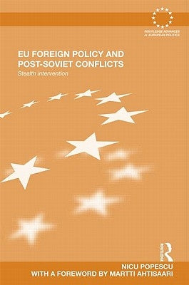 EU Foreign Policy and Post-Soviet Conflicts: Stealth Intervention by Popescu, Nicu