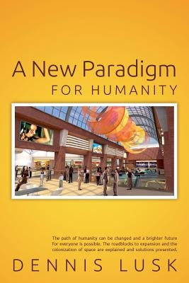 A New Paradigm for Humanity by Lusk, Dennis