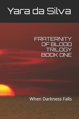 Fraternity of Blood Trilogy: When Darkness Falls by Da Silva, Yara a.