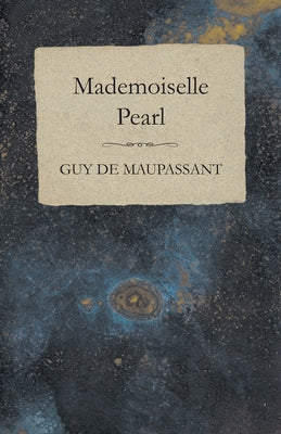 Mademoiselle Pearl by Maupassant, Guy de