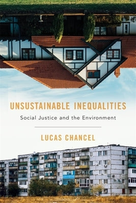 Unsustainable Inequalities: Social Justice and the Environment by Chancel, Lucas