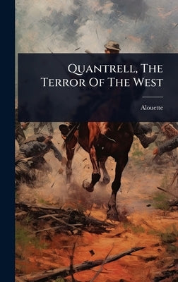 Quantrell, The Terror Of The West by (Pseud )., Alouette