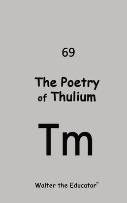 The Poetry of Thulium by Walter the Educator