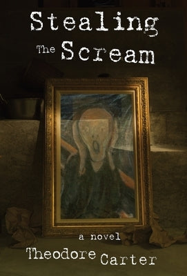 Stealing the Scream by Carter, Theodore