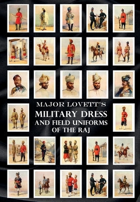 Major Lovett's Military Dress and Field Uniforms of the Raj by Lovett, Major A. C.