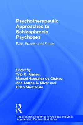 Psychotherapeutic Approaches to Schizophrenic Psychoses: Past, Present and Future by Alanen, Yrjö O.