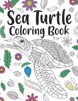 Sea Turtle Coloring Book: A Cute Adult Coloring Books for Sea Turtle Owner, Best Gift for Sea Turtle Lovers by Publishing, Paperland