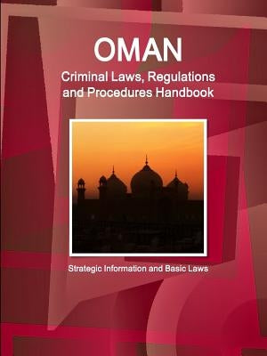 Oman Criminal Laws, Regulations and Procedures Handbook - Strategic Information and Basic Laws by Ibp, Inc