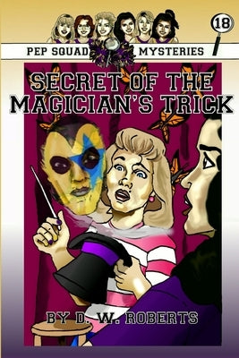 Pep Squad Mysteries Book 18: Secret of the Magician's trick by Roberts, Dw