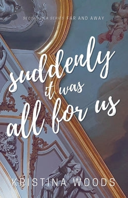 Suddenly It Was All For US by Woods, Kristina