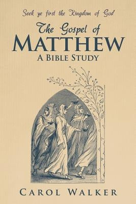 The Gospel of Matthew: A Bible Study by Walker, Carol
