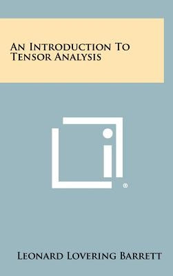 An Introduction To Tensor Analysis by Barrett, Leonard Lovering
