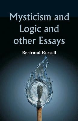 Mysticism and Logic and Other Essays by Russell, Bertrand