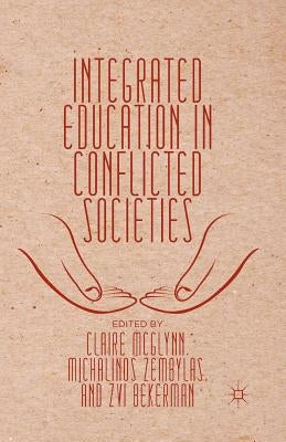 Integrated Education in Conflicted Societies by Zembylas, M.
