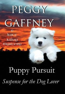 Puppy Pursuit - A Kate Killoy Mystery: Suspense for the Dog Lover by Gaffney, Peggy