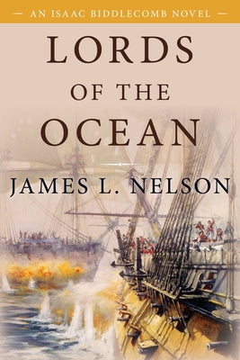 Lords of the Ocean: An Isaac Biddlecomb Novel 4 by Nelson, James L.