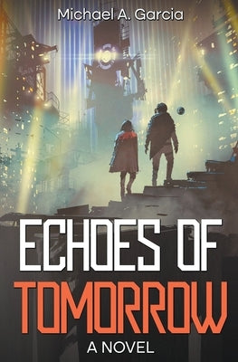 Echoes of Tomorrow by Garcia, Michael A.