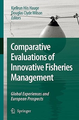Comparative Evaluations of Innovative Fisheries Management: Global Experiences and European Prospects by Hauge, Kjellrun Hiis
