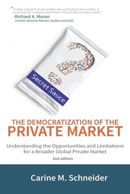 The Democratization of the Private Market 2nd edition: Understanding the Opportunities and Limitations for a Broader Global Private Market by Schneider, Carine M>