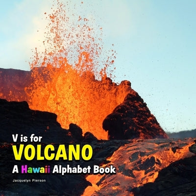 V is for Volcano - A Hawaii Alphabet Book by Pierson, Jacquelyn