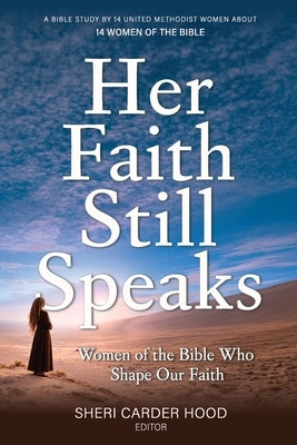 Her Faith Still Speaks: Women of the Bible Who Shape Our Faith by Tubbs, Melanie