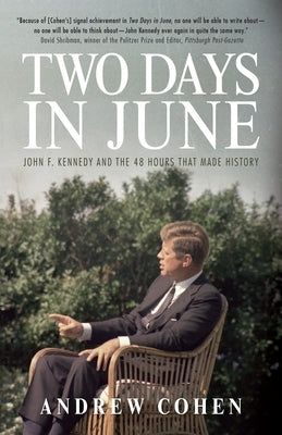 Two Days in June: John F. Kennedy and the 48 Hours That Made History by Cohen, Andrew