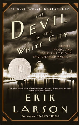 The Devil in the White City: Murder, Magic, and Madness at the Fair That Changed America by Larson, Erik