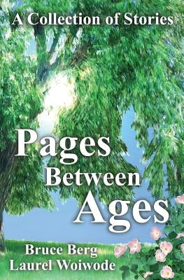 Pages Between Ages: A Collection of Stories by Woiwode, Laurel