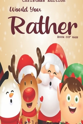 Would you rather book for kids: Christmas Edition: A Fun Family Activity Book for Boys and Girls Ages 6, 7, 8, 9, 10, 11, and 12 Years Old - Best Chri by Monsters, Little
