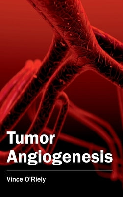 Tumor Angiogenesis by O'Riely, Vince