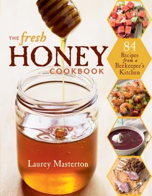 The Fresh Honey Cookbook by Masterton, Laurey