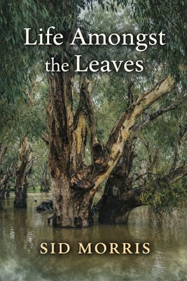 Life Amongst the Leaves by Morris, Sid