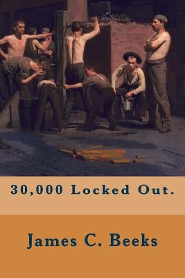 30,000 Locked Out. by Beeks, James C.