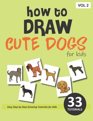 How to Draw Cute Dogs for Kids - Volume 2 by Rai, Sonia