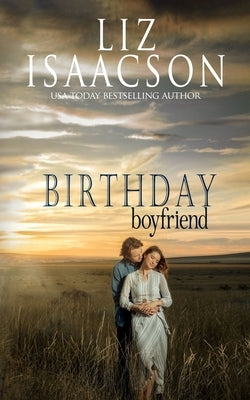 Birthday Boyfriend: Sweet Western Romance & Family Saga by Isaacson, Liz