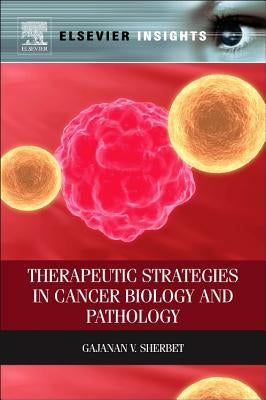 Therapeutic Strategies in Cancer Biology and Pathology by Sherbet, Gajanan V.