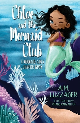 Chloe and the Mermaid Club A Mermaid Girls Chapter Book by Luzzader, A. M.