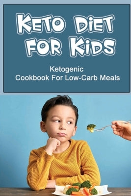 Keto Diet For Kids: Ketogenic Cookbook For Low-Carb Meals by Mozga, Luana