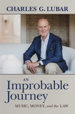 An Improbable Journey: Music, Money, and the Law by Lubar, Charles G.