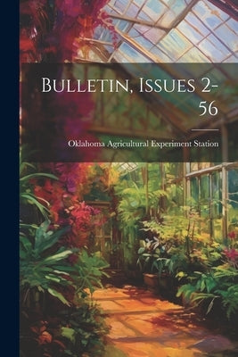Bulletin, Issues 2-56 by Station, Oklahoma Agricultural Experi