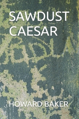 Sawdust Caesar by Baker, Howard