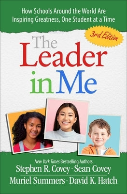 The Leader in Me: How Schools and Parents Around the World Are Inspiring Greatness, One Student at a Time by Covey, Stephen R.