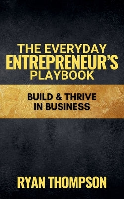 The Everyday Entrepreneur's Playbook by Thompson, Ryan